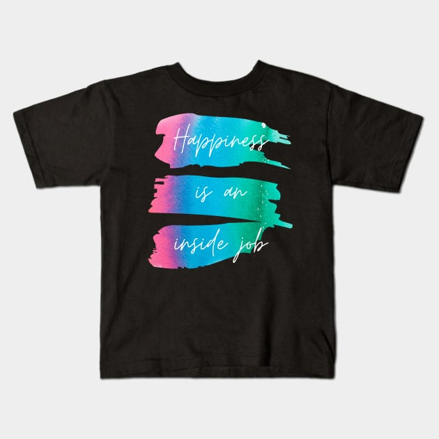 Happiness Is an Inside Job Kids T-Shirt by nathalieaynie